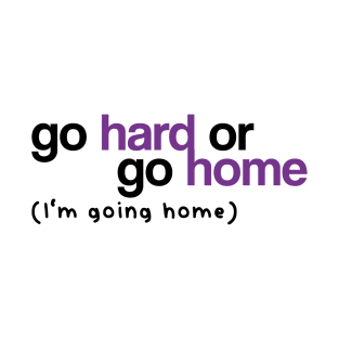 Go Hard or Go Home (White) T-Shirt