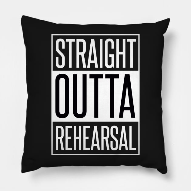 STRAIGHT OUTTA REHEARSAL Pillow by xaviertodd