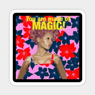 You are made of magic Magnet