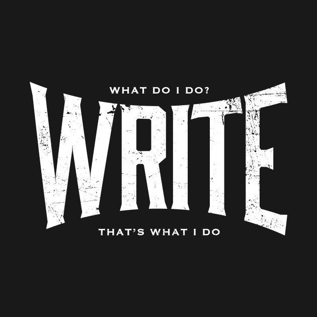 WRITE It's what I do by ClothedCircuit