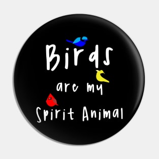 Birds Are My Spirit Animal Pin