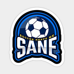 Soccer Keeps Me Sane Magnet