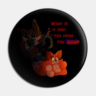 Nightmare Foxy- What is it that you think you see? Pin