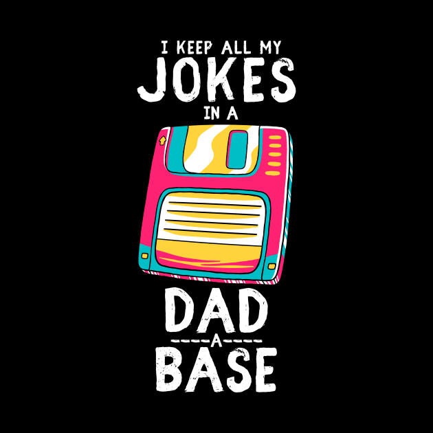 I Keep All My Dad Jokes In A Dad-a-base by Snoe