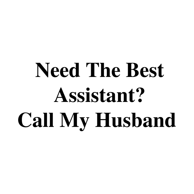 Need The Best Assistant? Call My Husband by divawaddle
