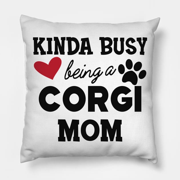 Corgi Dog - Kinda busy being a corgi mom Pillow by KC Happy Shop