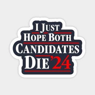 I Just Hope Both Candidates Die 24 Magnet