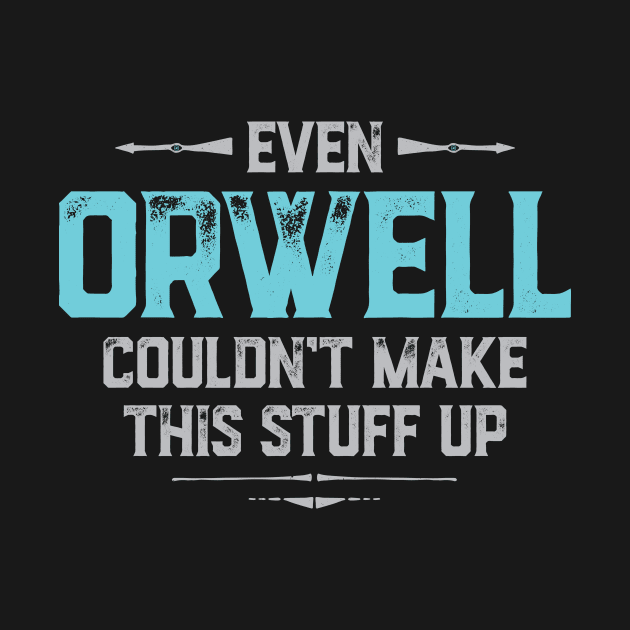 Even Orwell couldn't make this stuff up by directdesign