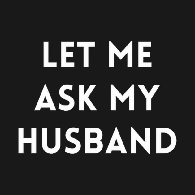 Let me Ask my Husband by IdeaMind