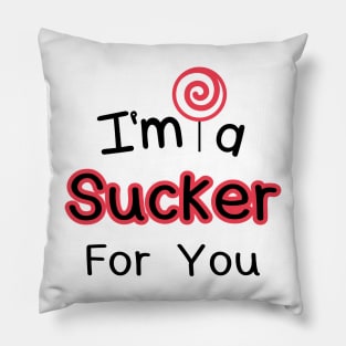 I'm A Sucker For You Pillow