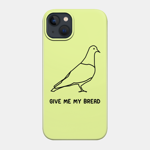 Pigeon Bread - Pigeon Humor - Phone Case