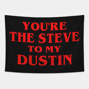 You're the Steve to my Dustin Tapestry