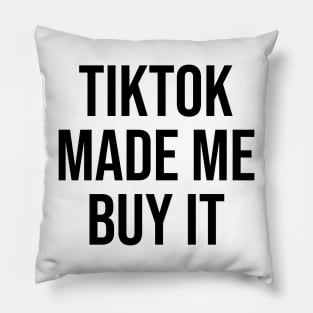 Tiktok Made me Buy it Phrase funny quotes Pillow