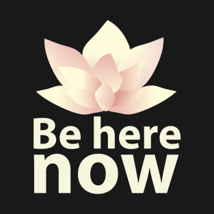 Be here now_light lettering T-Shirt