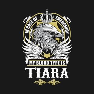 Tiara Name T Shirt - In Case Of Emergency My Blood Type Is Tiara Gift Item T-Shirt