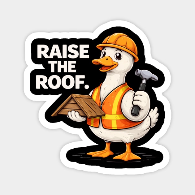 Raise The Roof For Builders Magnet by ArtistTee ⭐⭐⭐⭐⭐