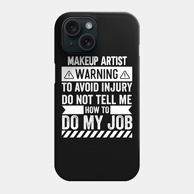 Makeup Artist Warning Phone Case by Stay Weird