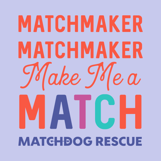 Matchmaker Matchmaker by matchdogrescue