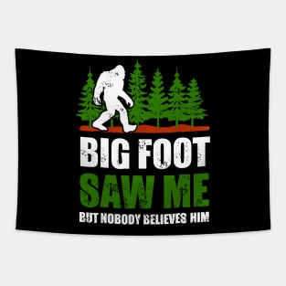 Bigfoot shirt Bigfoot Saw Me But Nobody Believes Him Tapestry