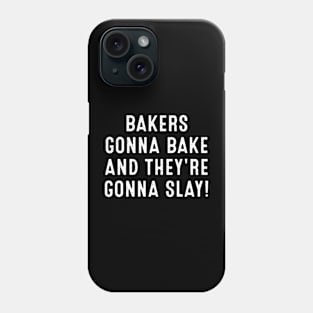 Bakers Gonna Bake and They're Gonna Slay Phone Case