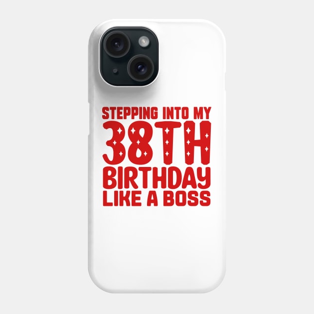 Stepping Into My 38th Birthday Like A Boss Phone Case by colorsplash