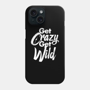 Get Crazy Get Wild - Grunge version Phone Case