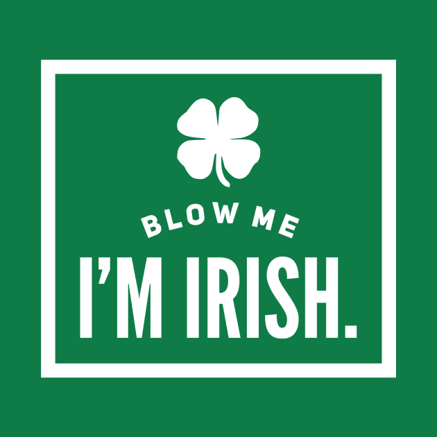 Blow Me, I’m Irish by JasonLloyd