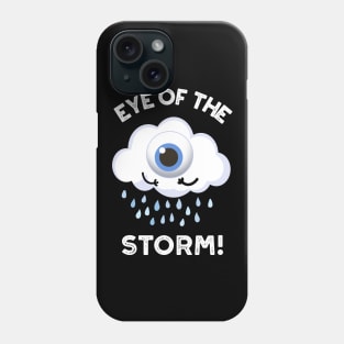 Eye Of The Storm Funny Weather Pun Phone Case