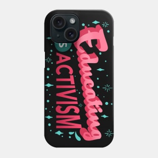 Educating is Activism Social Teacher Gifts Phone Case
