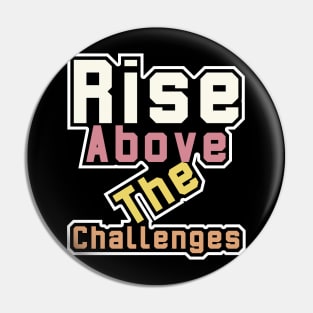 Rise Above The Challenges Pin