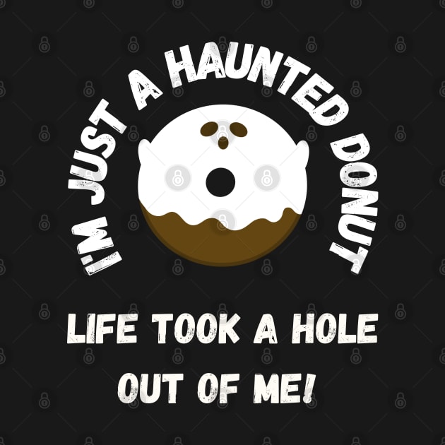 I'm just a haunted donut, life took a hole out of me! by Project Charlie