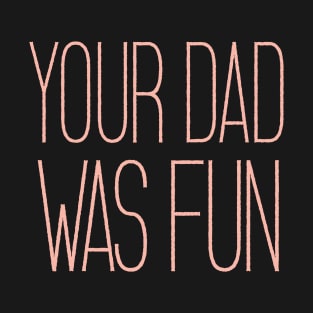 YOUR DAD WAS FUN Tee by Bear & Seal T-Shirt