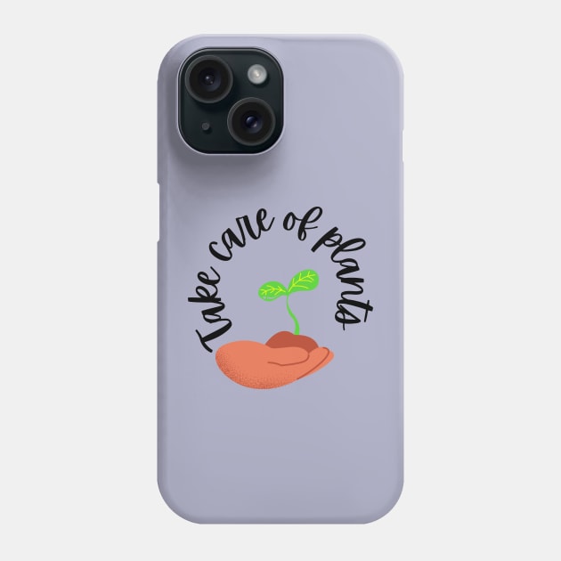 Take care of plants Phone Case by Eveline D’souza