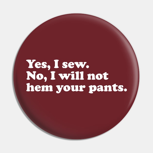 Yes, I sew. No, I will not hem your pants. Pin by LetsOverThinkIt