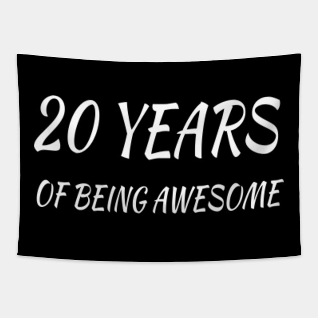 20 Years Of Being Awesome 20th Birthday Gifts For Women And Men Funny Twenty Year Old 20 Years Old Gift Sister Brother Friends 20th Birthday Gift Tapestry Teepublic