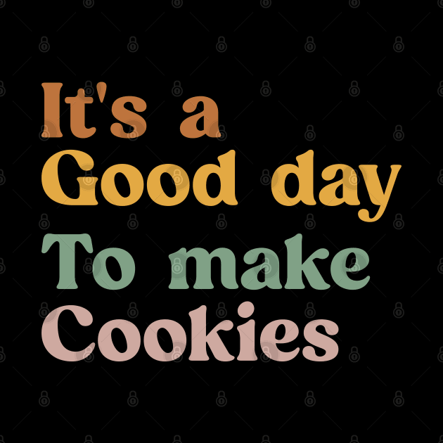 It's A Good Day to Make Cookies Funny Baking Gift for Baker by TeeTypo