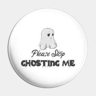 Please Stop Ghosting Me Halloween Ghost Pin