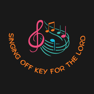 Singing Off Key For The Lord Christian T-Shirt