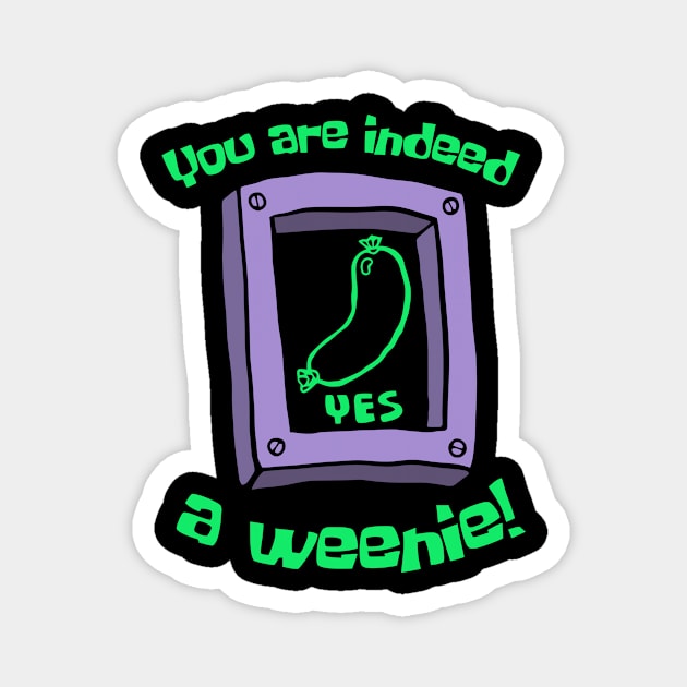 You Are Indeed A Weenie Magnet by Gilbert Layla