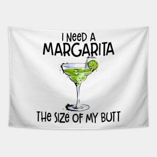 I Need A Margarita The Size Of My Butt Funny Drink Tapestry