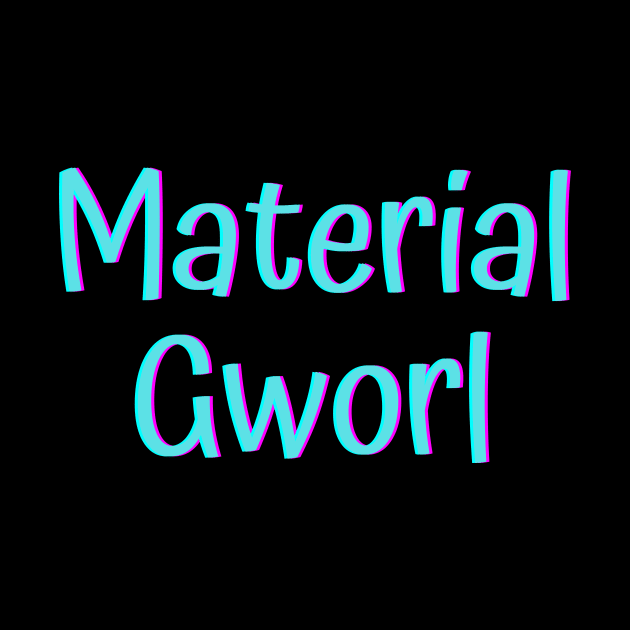 Material Gworl by Word and Saying