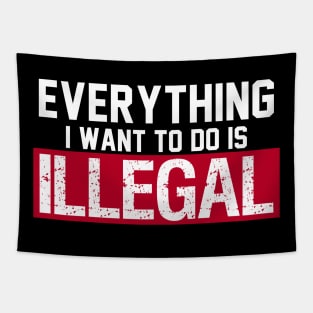 Everything I Want To Do Is Illegal Tapestry