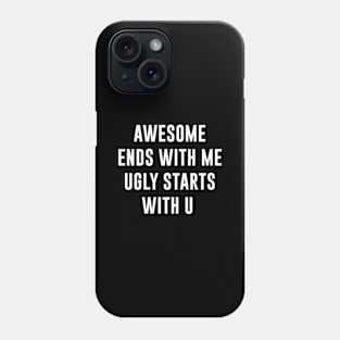 Awesome Ends With Me Ugly Starts With U Phone Case