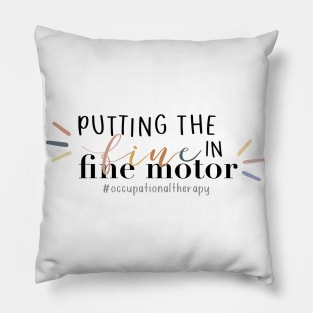 Funny Putting the Fine in Fine Motor, Occupational Therapy OT OTA Pillow