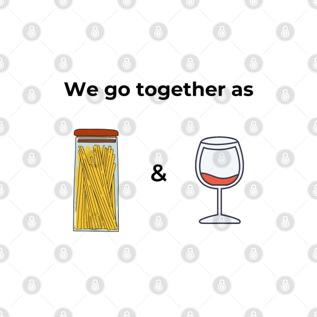 We go togeter as Spaghetti & Wine (white) by ArtifyAvangard