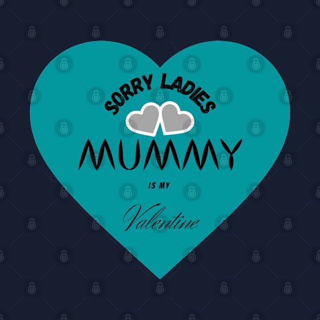 sorry ladies mummy is my valentine by haythamus