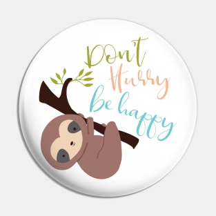 Don't Hurry Be Happy Cute Sloth Kawaii Jungle Animal Pin