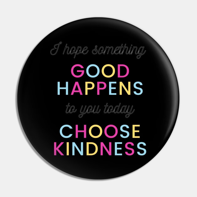 Good Happens Choose Kindness Pin by Ognisty Apparel