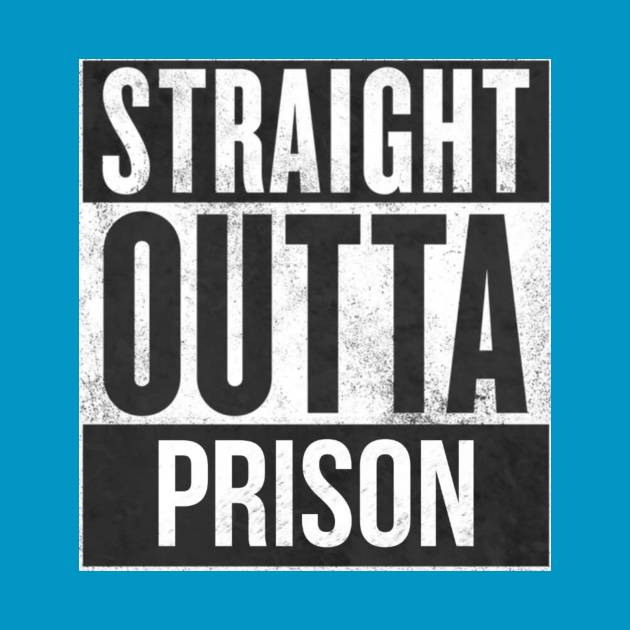 Straight Outta Prison by bakerj88