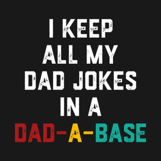 I Keep All My Dad Jokes In A Dad-a-base Vintage T-Shirt